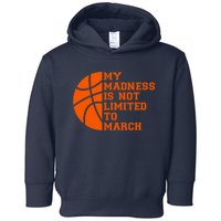 My Madness Is Not Limited To March Basketball Toddler Hoodie