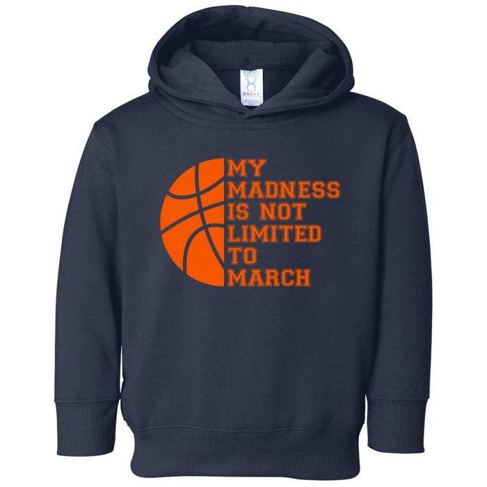 My Madness Is Not Limited To March Basketball Toddler Hoodie