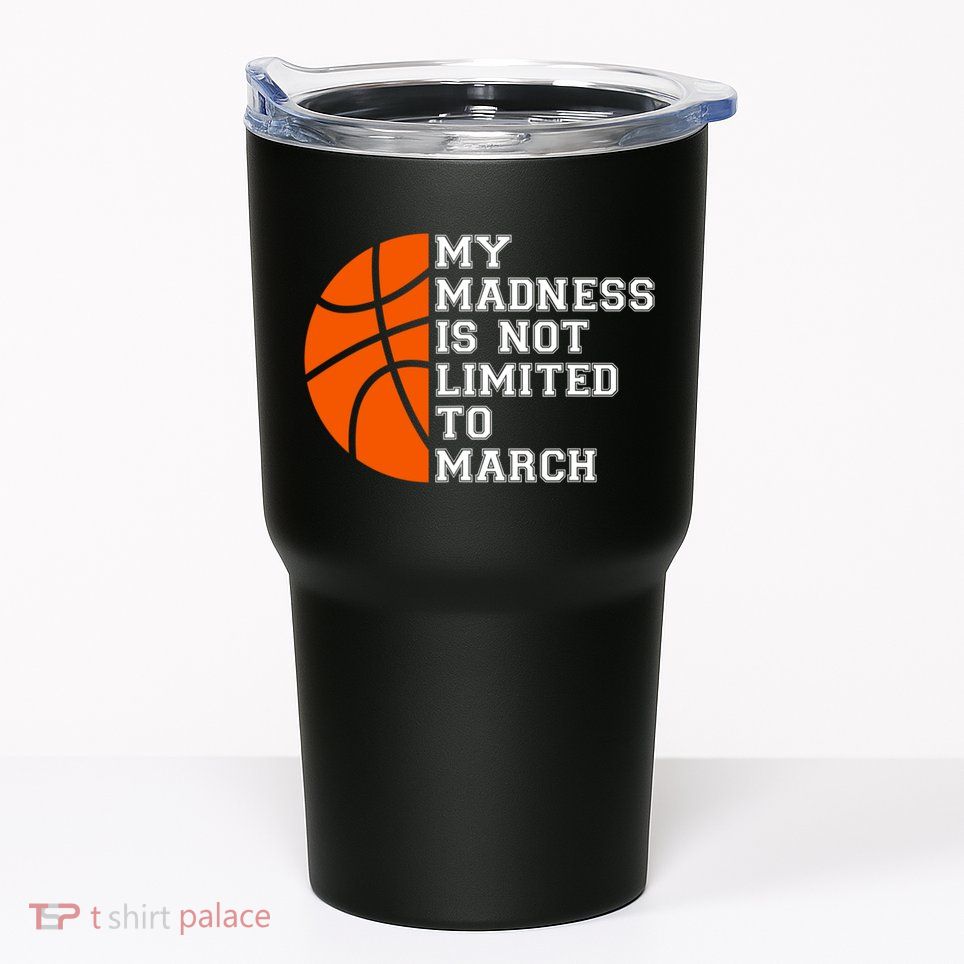 My Madness Is Not Limited To March Basketball Tumbler
