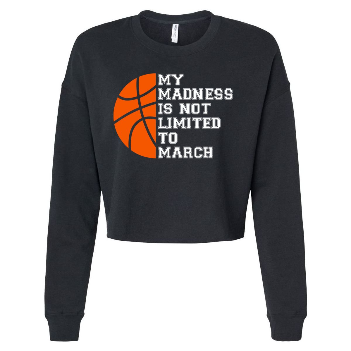 My Madness Is Not Limited To March Basketball Cropped Pullover Crew