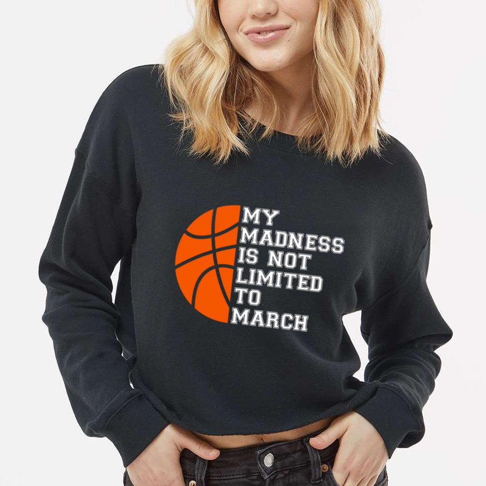 My Madness Is Not Limited To March Basketball Cropped Pullover Crew