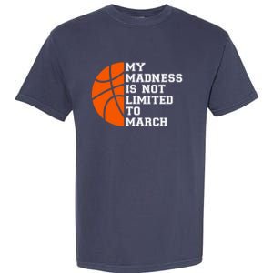 My Madness Is Not Limited To March Basketball Garment-Dyed Heavyweight T-Shirt