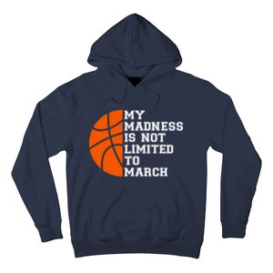 My Madness Is Not Limited To March Basketball Hoodie