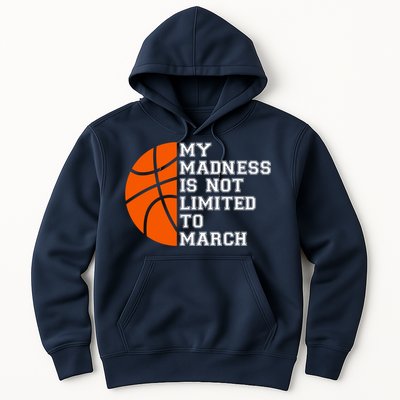 My Madness Is Not Limited To March Basketball Hoodie