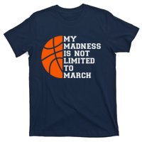 My Madness Is Not Limited To March Basketball T-Shirt