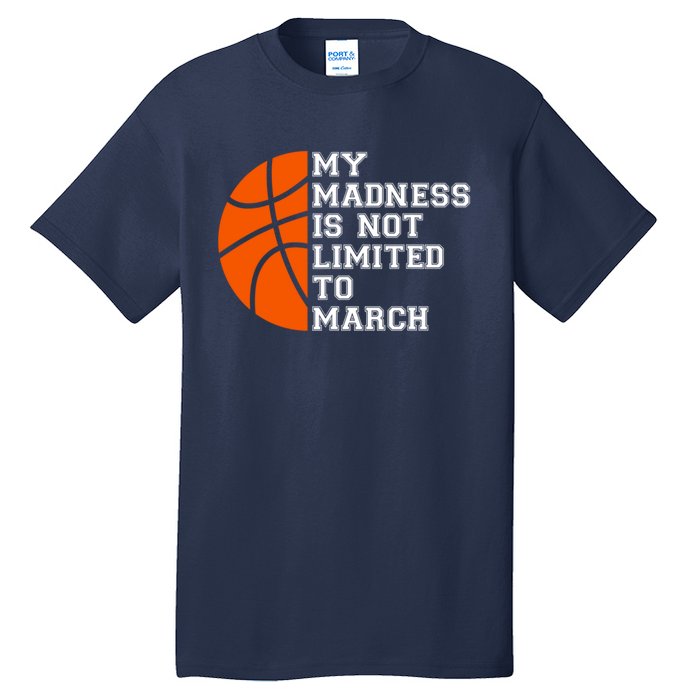 My Madness Is Not Limited To March Basketball Tall T-Shirt