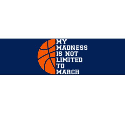 My Madness Is Not Limited To March Basketball Bumper Sticker