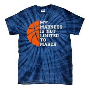 My Madness Is Not Limited To March Basketball Tie-Dye T-Shirt