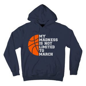 My Madness Is Not Limited To March Basketball Tall Hoodie