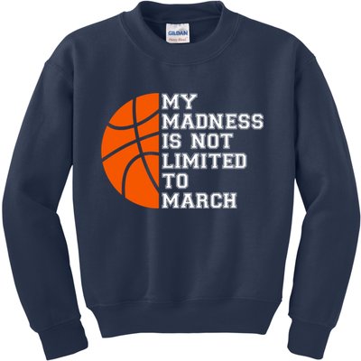 My Madness Is Not Limited To March Basketball Kids Sweatshirt