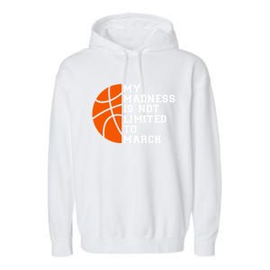 My Madness Is Not Limited To March Basketball Garment-Dyed Fleece Hoodie