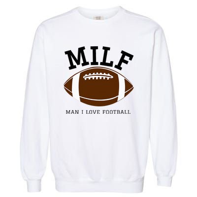 Milf Man I Love Football Garment-Dyed Sweatshirt