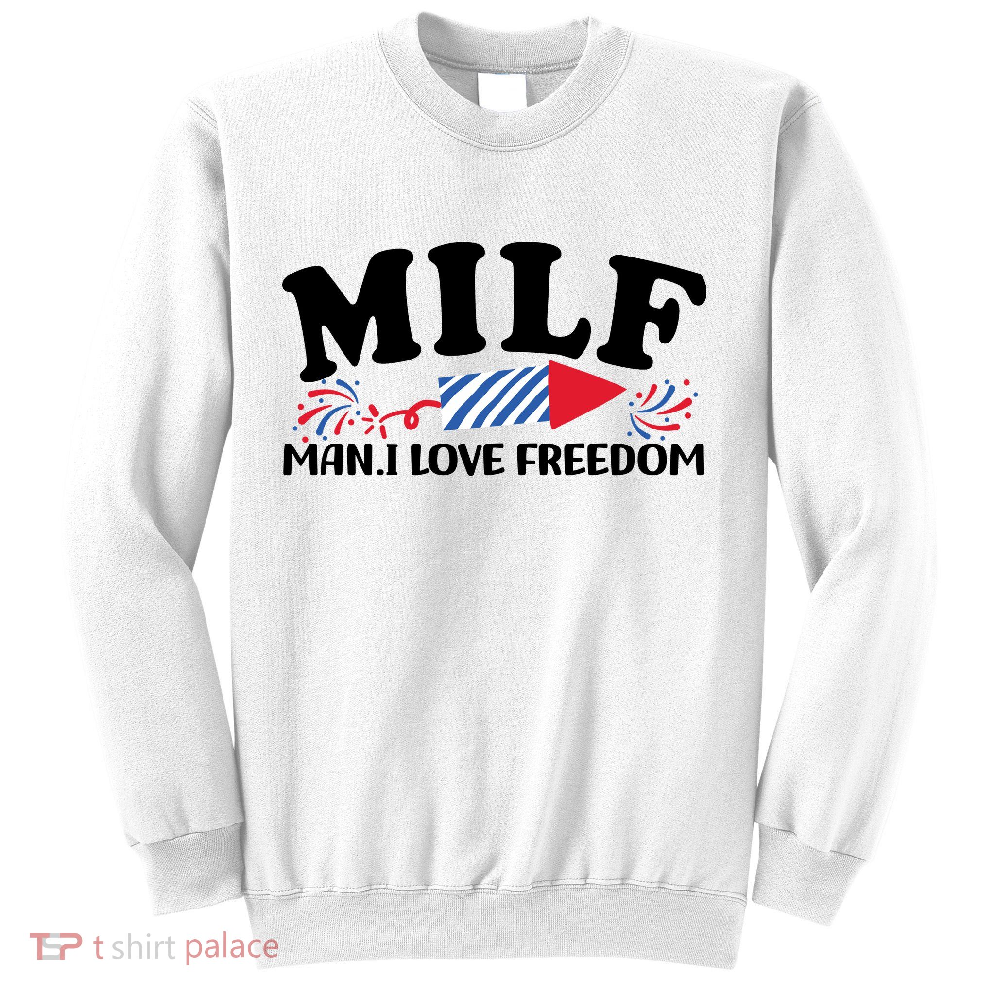 Milf Man I Love Freedom Funny 4th Of July Sweatshirt