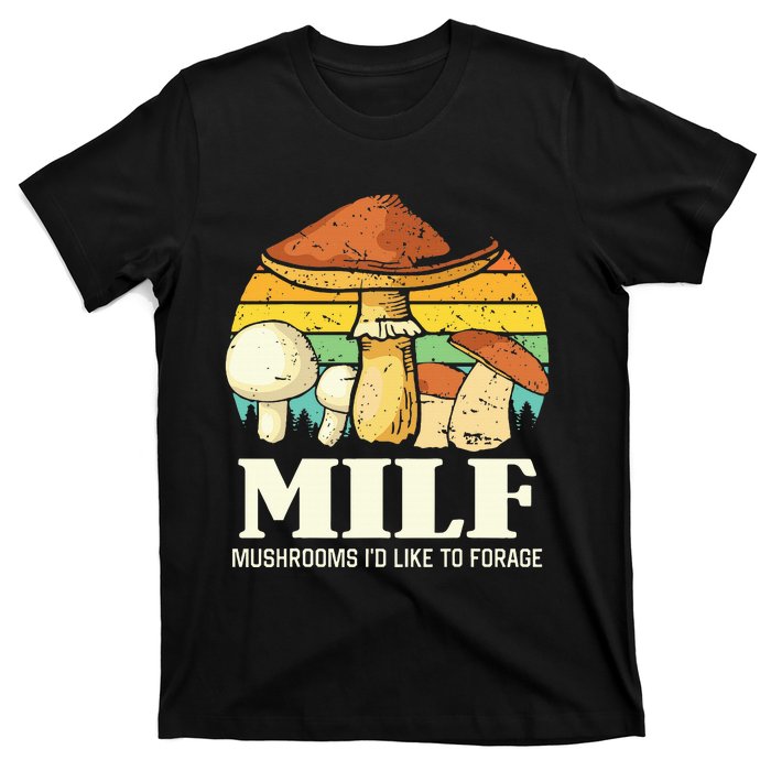 Milf Mushrooms ID Like To Forage Funny Saying T-Shirt