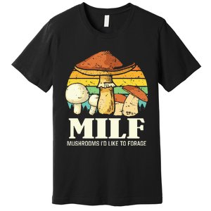 Milf Mushrooms ID Like To Forage Funny Saying Premium T-Shirt