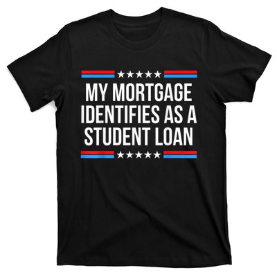 My Mortgage Identifies As A Student Loan Cancel Student Debt T-Shirt