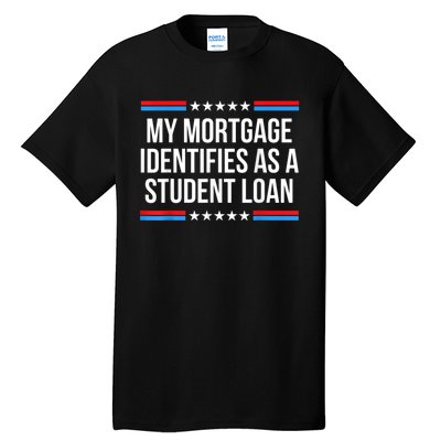 My Mortgage Identifies As A Student Loan Cancel Student Debt Tall T-Shirt