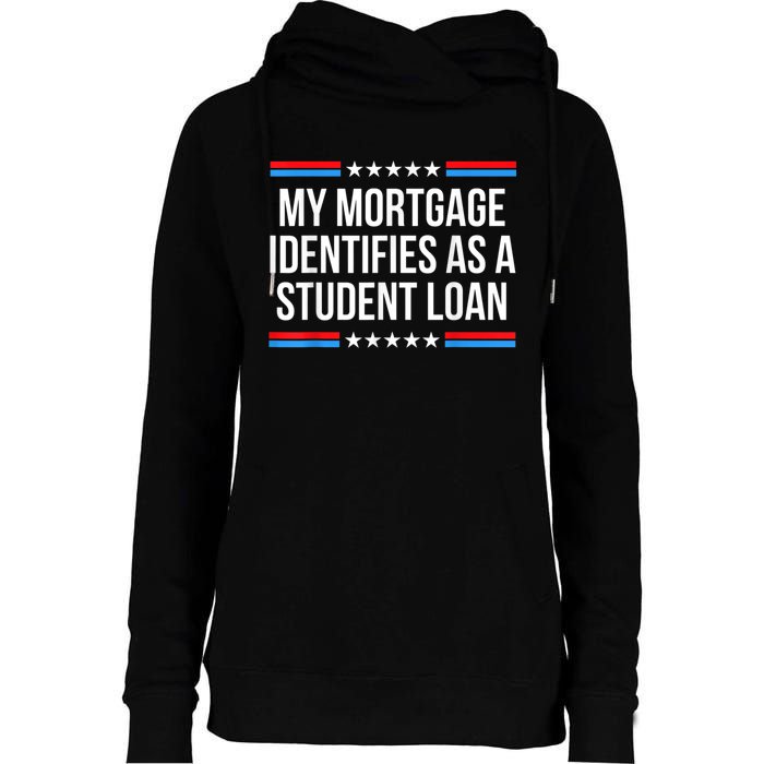 My Mortgage Identifies As A Student Loan Cancel Student Debt Womens Funnel Neck Pullover Hood