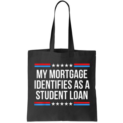 My Mortgage Identifies As A Student Loan Cancel Student Debt Tote Bag