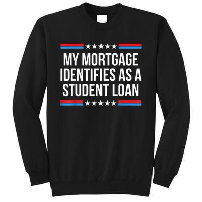 My Mortgage Identifies As A Student Loan Cancel Student Debt Tall Sweatshirt