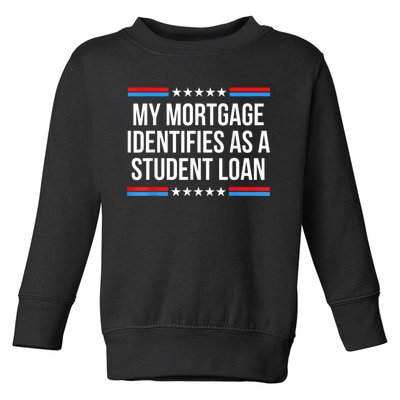 My Mortgage Identifies As A Student Loan Cancel Student Debt Toddler Sweatshirt