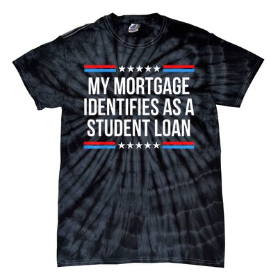 My Mortgage Identifies As A Student Loan Cancel Student Debt Tie-Dye T-Shirt