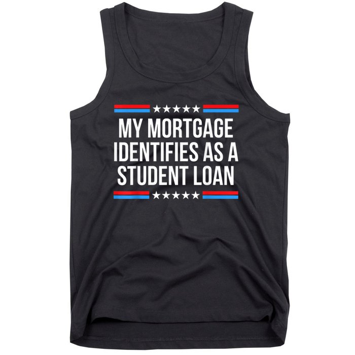 My Mortgage Identifies As A Student Loan Cancel Student Debt Tank Top