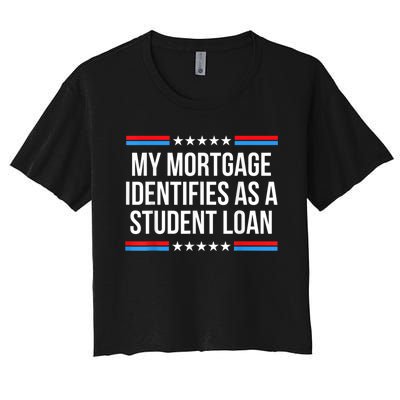 My Mortgage Identifies As A Student Loan Cancel Student Debt Women's Crop Top Tee