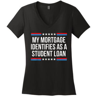 My Mortgage Identifies As A Student Loan Cancel Student Debt Women's V-Neck T-Shirt