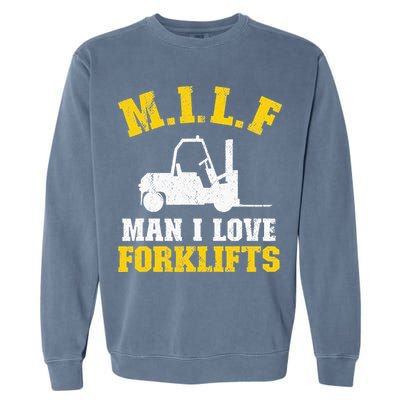 M.I.L.F Man I Love Forklifts Jokes Funny Forklift Driver Garment-Dyed Sweatshirt