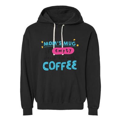 Mom's Mug Is Empty Please Fill With Coffee Garment-Dyed Fleece Hoodie