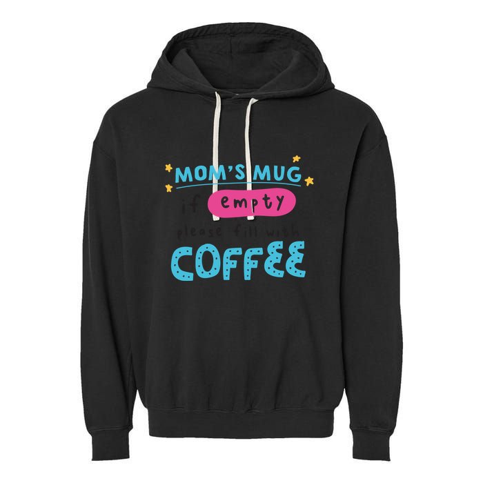 Mom's Mug Is Empty Please Fill With Coffee Garment-Dyed Fleece Hoodie