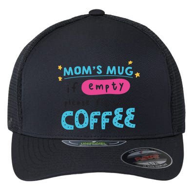 Mom's Mug Is Empty Please Fill With Coffee Flexfit Unipanel Trucker Cap