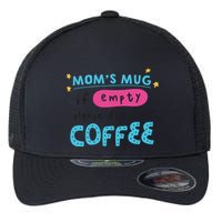 Mom's Mug Is Empty Please Fill With Coffee Flexfit Unipanel Trucker Cap