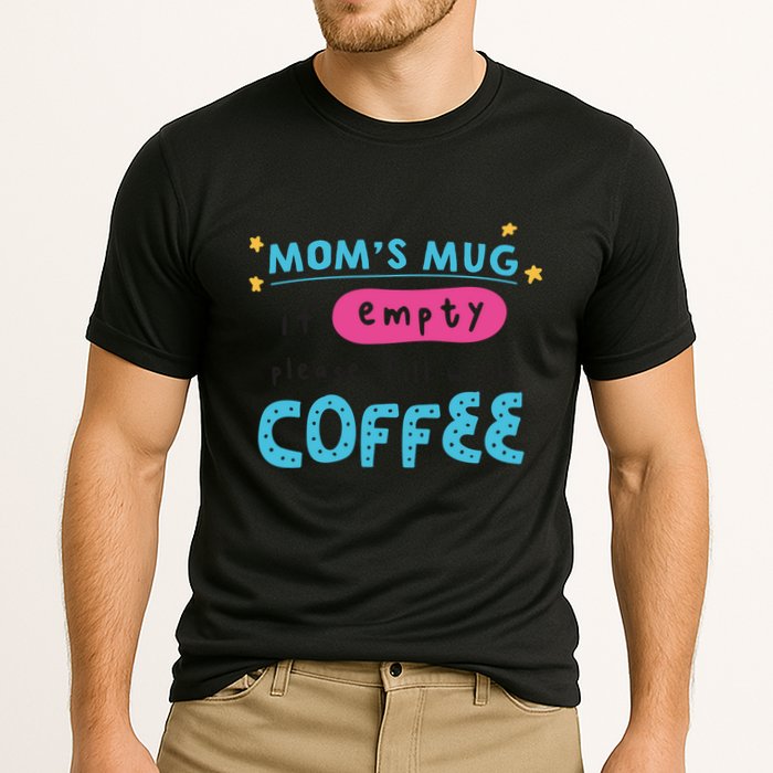 Mom's Mug Is Empty Please Fill With Coffee Performance Shirt