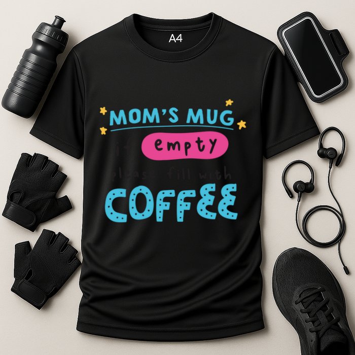 Mom's Mug Is Empty Please Fill With Coffee Performance Shirt