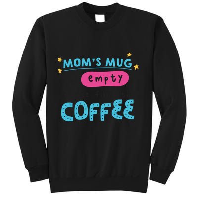 Mom's Mug Is Empty Please Fill With Coffee Sweatshirt