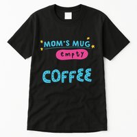 Mom's Mug Is Empty Please Fill With Coffee Tall T-Shirt