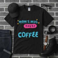 Mom's Mug Is Empty Please Fill With Coffee Tall T-Shirt