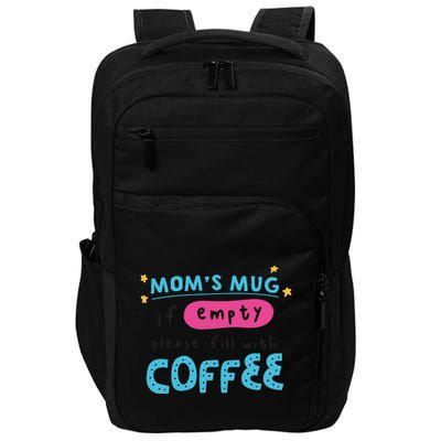 Mom's Mug Is Empty Please Fill With Coffee Impact Tech Backpack