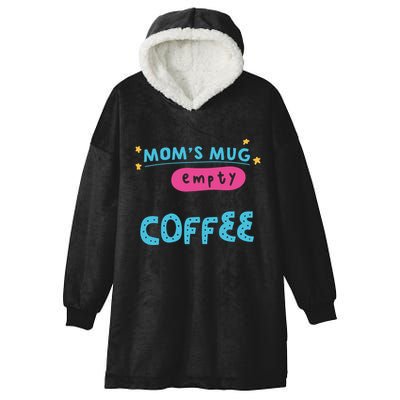 Mom's Mug Is Empty Please Fill With Coffee Hooded Wearable Blanket