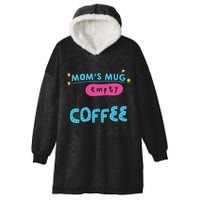 Mom's Mug Is Empty Please Fill With Coffee Hooded Wearable Blanket