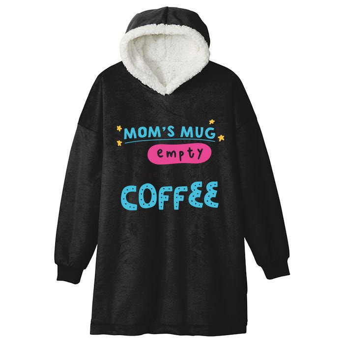 Mom's Mug Is Empty Please Fill With Coffee Hooded Wearable Blanket