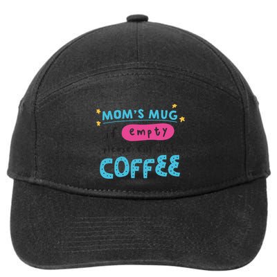 Mom's Mug Is Empty Please Fill With Coffee 7-Panel Snapback Hat