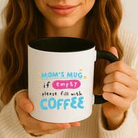 Mom's Mug Is Empty Please Fill With Coffee Mug