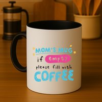 Mom's Mug Is Empty Please Fill With Coffee Mug