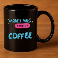 Mom's Mug Is Empty Please Fill With Coffee 11oz C Handle Ceramic Mug
