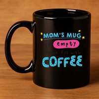 Mom's Mug Is Empty Please Fill With Coffee 11oz C Handle Ceramic Mug