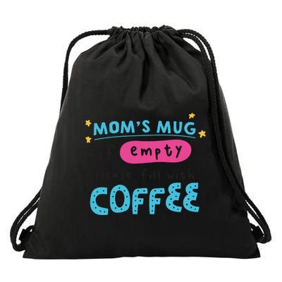Mom's Mug Is Empty Please Fill With Coffee Drawstring Bag