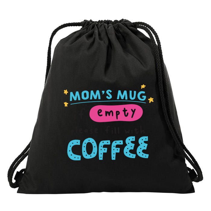 Mom's Mug Is Empty Please Fill With Coffee Drawstring Bag